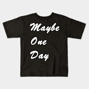 Maybe One Day Black Kids T-Shirt